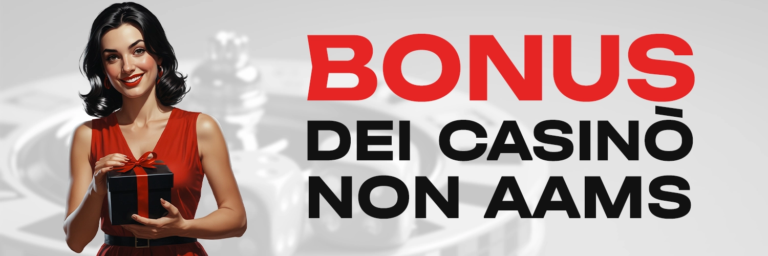 BONUS DEI CASINÒ NON AAMS