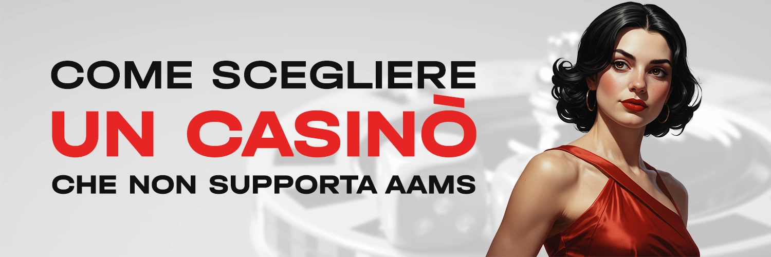 COME SCEGLIERE UN CASINÒ CHE NON SUPPORTA AAMS